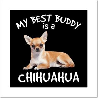 My Best Buddy Is A Chihuahua Posters and Art